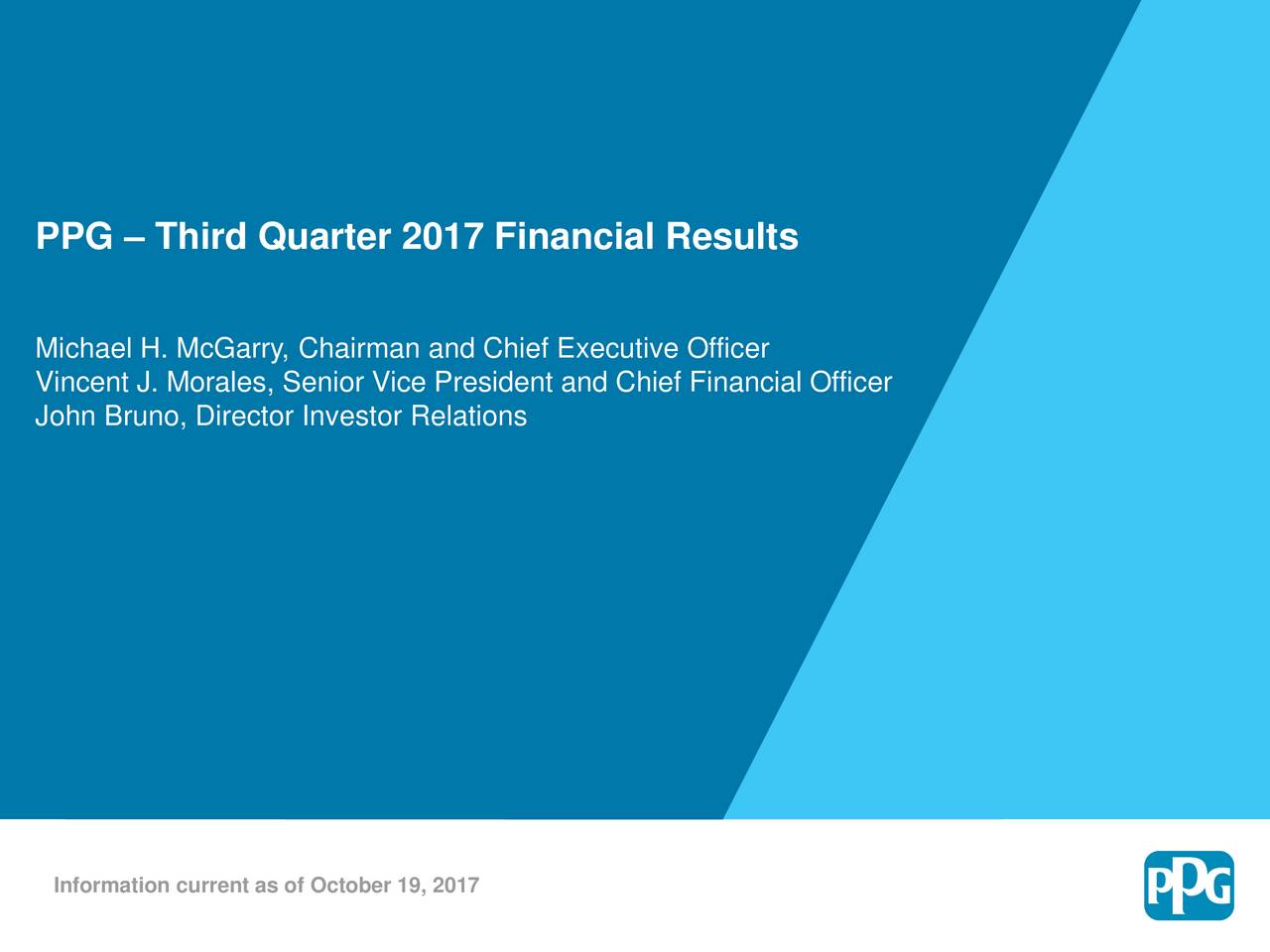 Michael H. McGarry, Chairman and Chief Executive Officer Vincent J. Morales, Senior Vice President and Chief Financial Officer John Bruno, Director Investor Relations Information current as of October 19, 2017