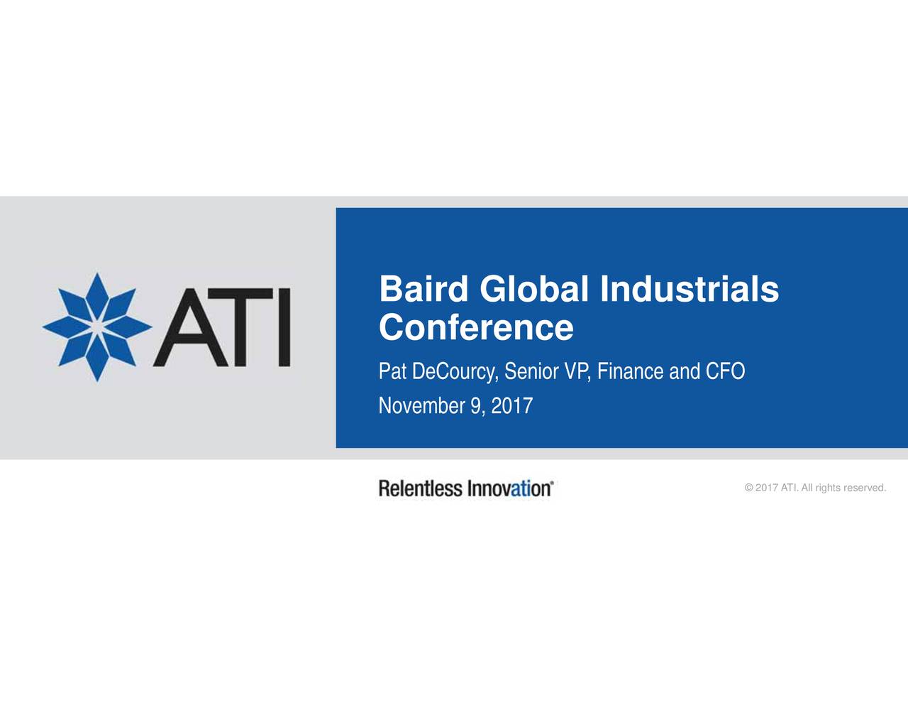 Allegheny Technologies ATI Presents At Robert W Baird 2017 Global Industrial Conference Allegheny Technologies ATI Presents At Robert W Baird 2017 Global Industrial Conference
