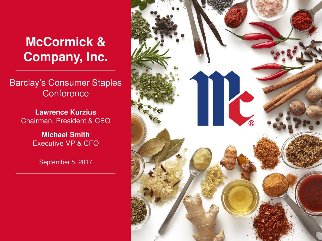 Company, Inc. Barclays Consumer Staples Conference Lawrence Kurzius Chairman, President & CEO Michael Smith Executive VP & CFO September 5, 2017 1