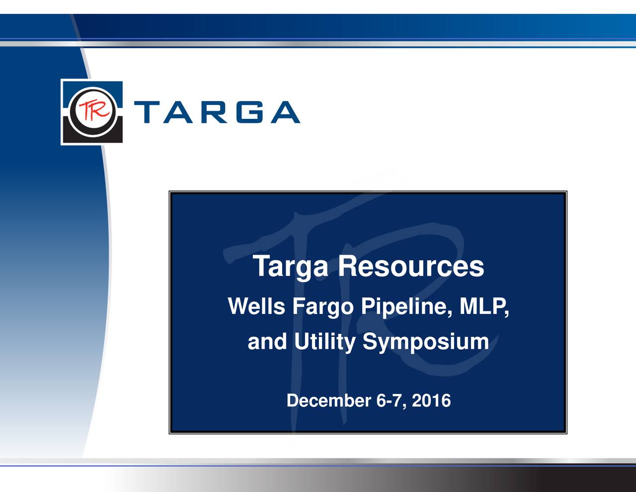Targa Resources (TRGP) presents at Wells Fargo Annual Pipeline MLP and