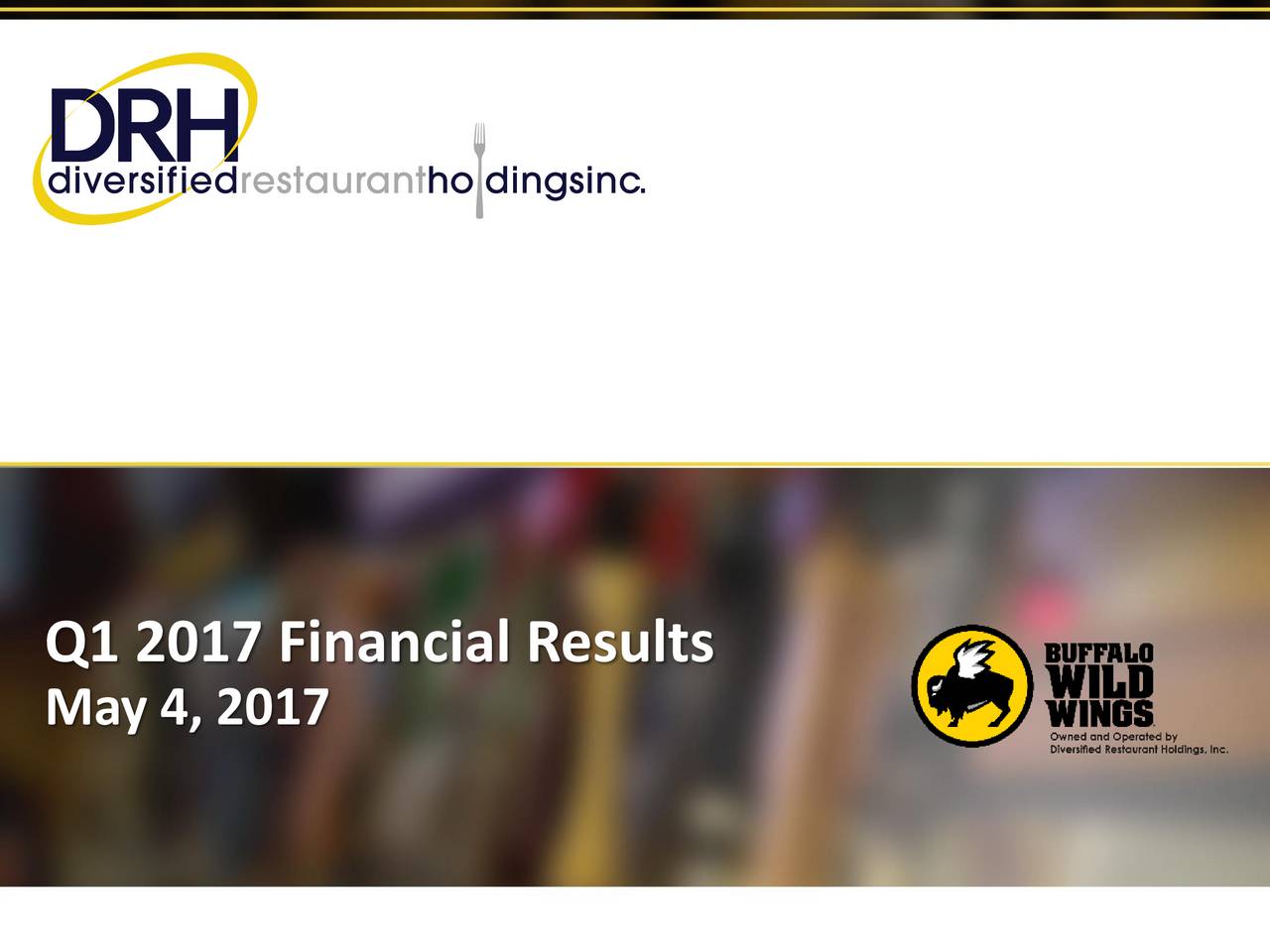 Diversified Restaurant Holdings 2017 Q1 Results Earnings Call Slides Nasdaqsauc Seeking 5278